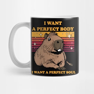 I Want A Perfect Body I Want A Perfect Soul - Capybara Funny Mug